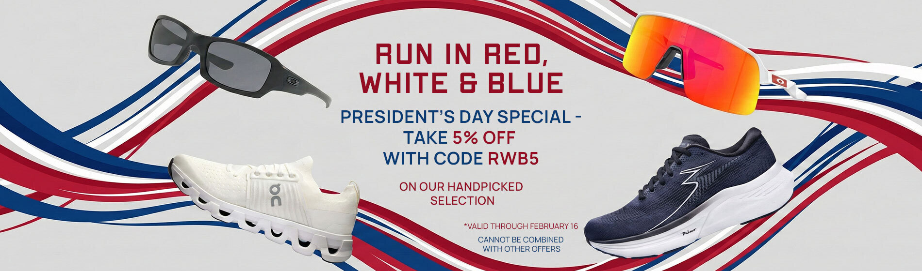 Graphic,  patriotic wavy stripes in red, white and blue behind footwear and eyewear in themed colors, text, Run in Red, White & Blue: President’s Day Special — take 5% OFF with code RWB5
On Our Handpicked Selection, valid through February 16