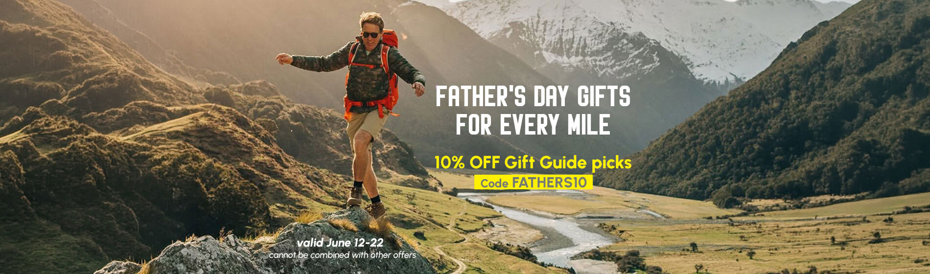 Graphic, hiker stepping on rock in mountain landscape with green hills, river and snow‑capped peaks, text, Father's Day Gift Guide: Discover gifts for every mile and save 10% on all Gift Guide picks with code FATHERS10, valid June 12-22