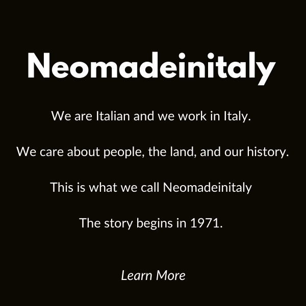 We are Italian and we work in Italy.   We care about people, the land, and our history.   This is what we call Neomadeinitaly   The story begins in 1971.