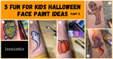 5 Halloween Kids Friendly Part 2 Face Paint Ideas