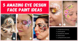 5 Amazing Eye Design Face Paint Ideas