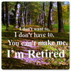Don't Want To I'm Retired Sign 12 x 12 Inches