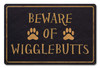Beware Of Wigglebutts Metal Sign 18 x 12 Inches