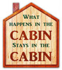 What Happens In The Cabin Metal Sign 13 x 15 Inches