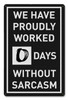 0 Days Without Sarcasm Metal Sign 12 x 18 Inches