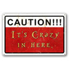 Caution Crazy Here Metal Sign 18 x 12 Inches