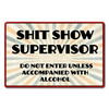 S*it Show Supervisor Metal Sign 18 x 12 Inches