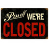 Retro Piss Off We're Closed Metal Sign  18 x 12 Inches