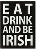 Eat Drink and Be Irish Metal Sign 11 x 16 Inches