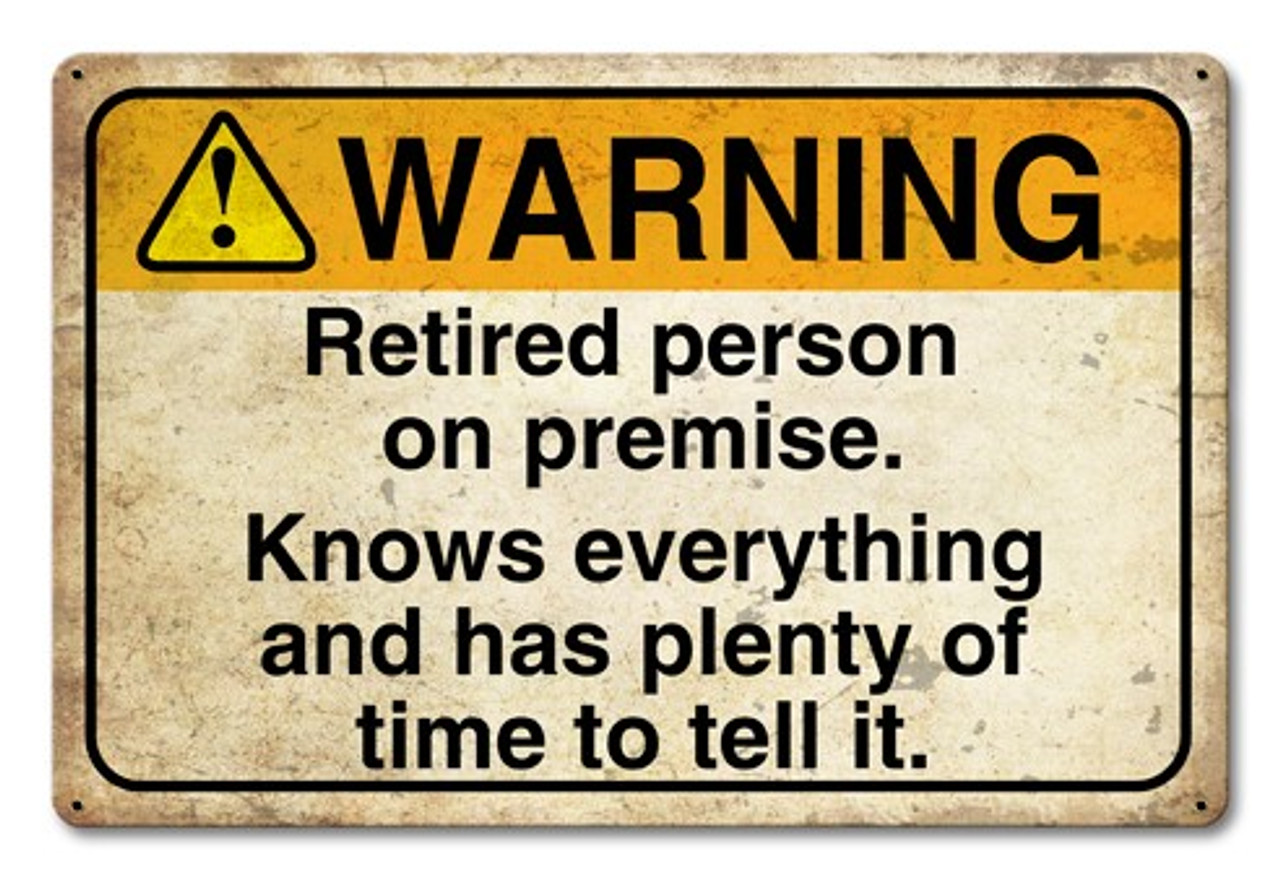 Warning Retired Person On Premise Metal Sign 18 x 12 Inches