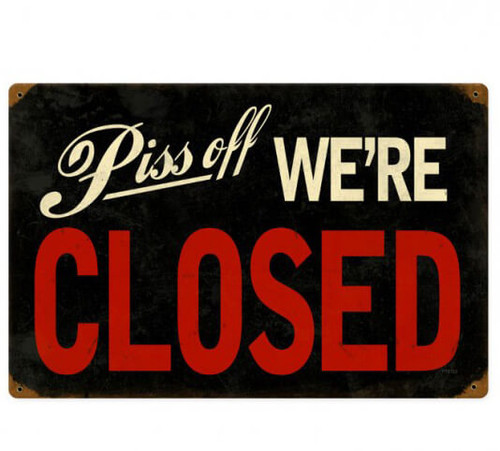 Retro Piss Off We're Closed Metal Sign  18 x 12 Inches