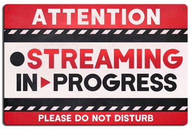 Streaming In Progress Metal Sign 24 x 16 Inches