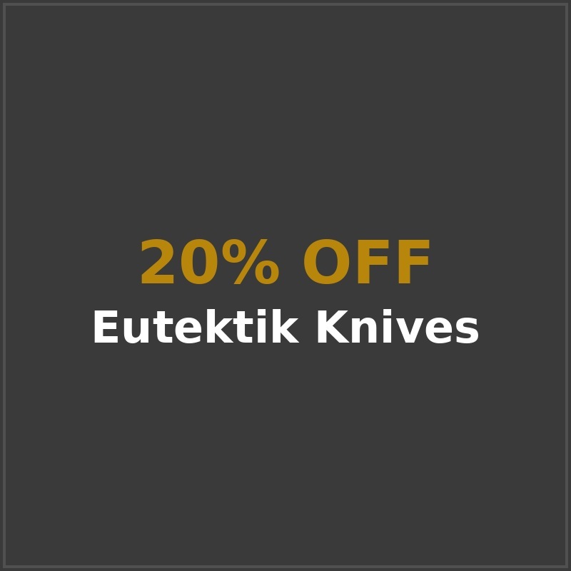 20% off Eutektik Knives, limited-time discount