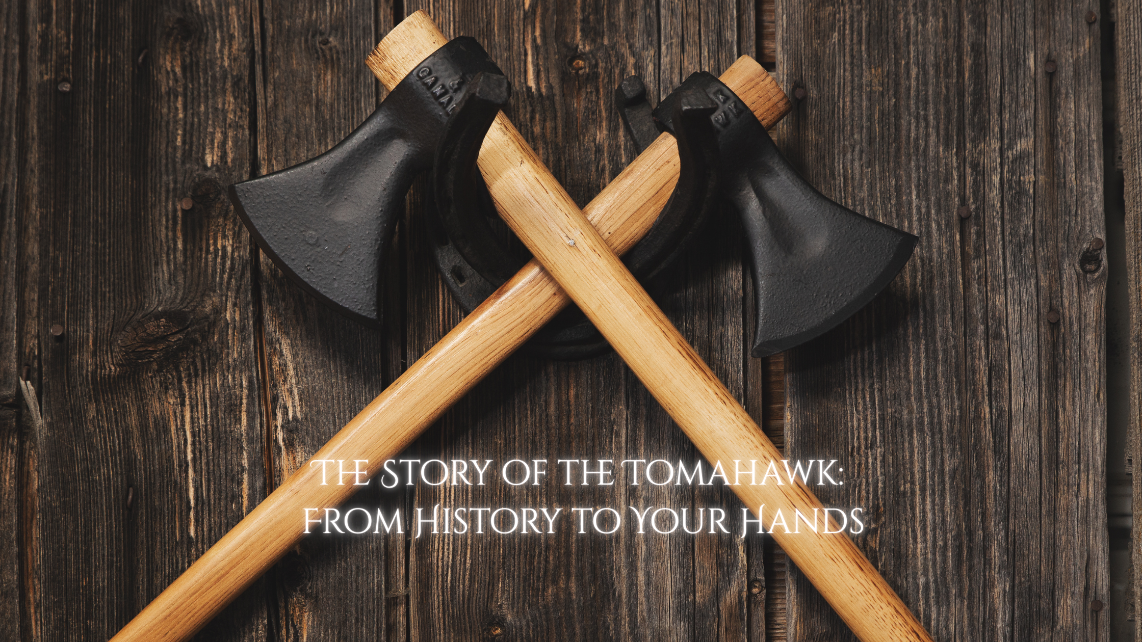 The Story of the Tomahawk: From History to Your Hands