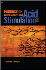 Production Enhancement with Acid Stimulation, 2nd Edition Kalfayan ISBN 9781593703844