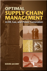 Optimal Supply Chain Management in Oil, Gas and Power Generation Book David Jacoby ISBN: 9781593702922