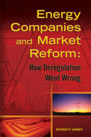 Energy Companies and Market Reform: How Deregulation Went Wrong