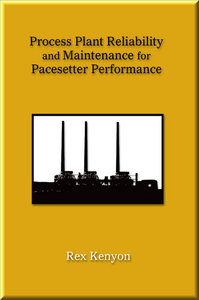 Process Plant Reliability and Maintenance for Pacesetter Performance Book Rex Kenyon ISBN: 9781593700249