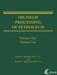 Oilfield Processing of Petroleum, Volume 1: Natural Gas - eBook