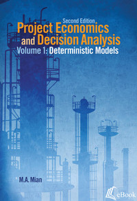 Project Economics and Decision Analysis, Volume 1: Deterministic Models, 2nd Edition - eBook