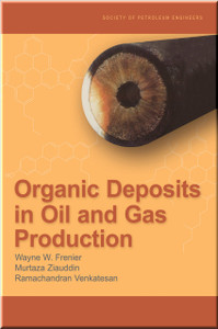 Organic Deposits in Oil and Gas Production Frenier Ziauddin ran Venkatesan Book 9781555632915