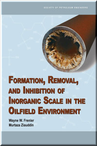 Formation, Removal, and Inhibition of Inorganic Scale in the Oilfield Environment Frenier Ziauddin Book 9781555631406