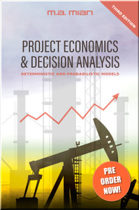 Project Economics & Decision Analysis: Deterministic and Probabilistic Models, 3rd Edition Book Mian ISBN 9781955578264 Project Economics & Decision Analysis: Deterministic and Probabilistic Models, 3rd Edition Book Mian ISBN 9781955578264