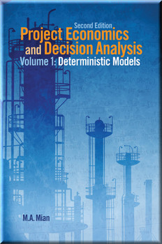 Project Economics and Decision Analysis: Deterministic Models Book M. A. Mian ISBN: 9781593702083