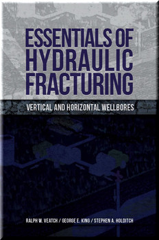 Essentials of Hydraulic Fracturing: Vertical and Horizontal Wellbores Book Veatch |  King | Holditch ISBN 9781593703578