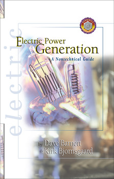 Electric Power Generation: A Nontechnical Guide Book Dave Barnett | Kirk Bjornsgaard ISBN: 9780878147533