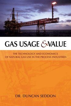 Gas Usage & Value: The Technology and Economics of Natural Gas Use in the Process Industries Book Duncan Seddon ISBN: 9781593700737