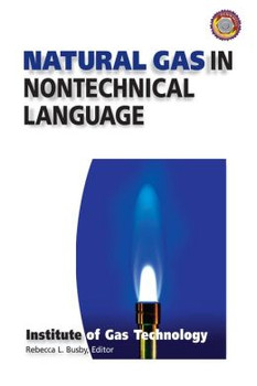 Natural Gas in Nontechnical Language Book Institute of Gas Technology ISBN: 9780878147380