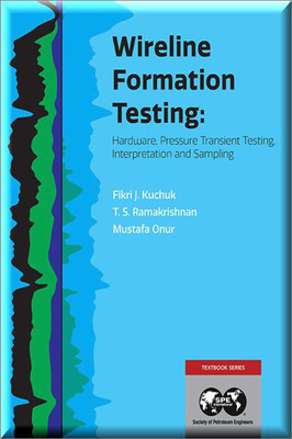 Wireline Formation Testing Hardware, Pressure Transient Testing, Interpretation, And Sampling Book Kuchuk Ramakrishnan Onur ISBN 9781613998434