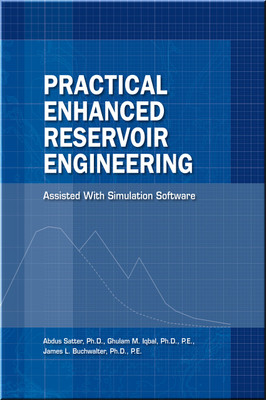 Practical Enhanced Reservoir Engineering: Assisted With Simulation Software Book Abdus Satter | Ghulam Iqbal | Jim Buchwalter ISBN: 9781593700560