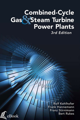 Combined-Cycle Gas & Steam Turbine Power Plants eBook Rolf Kehlhofer | Bert Rukes | Frank Hannemann | Franz Stirnimann ISBN: 9781593707453