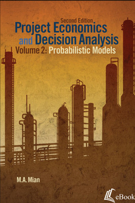 Project Economics and Decision Analysis, Volume 2: Probabilistic Models, 2nd Edition - eBook