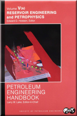 Petroleum Engineering Handbook, Volume V: Reservoir Engineering and Petrophysics Holstein Book 9781555631208