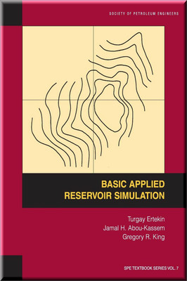 Basic Applied Reservoir Simulation  Ertekin Abou-Kassem King Book 9781555630898