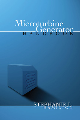 Microturbine Generator Handbook Book Stephanie Hamilton ISBN: 9780878148530