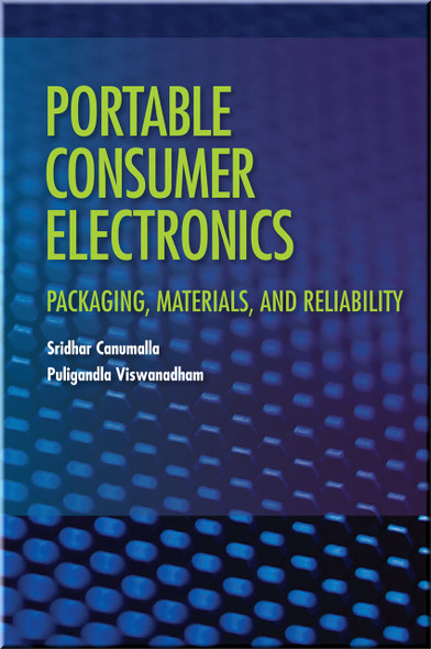 Portable Consumer Electronics: Packaging, Materials, and Reliability Book Sridhar Canumalla | Puligandla Viswanadham ISBN: 9781593701253