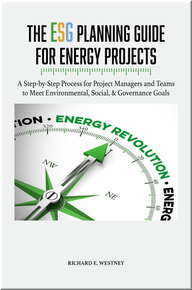 The ESG Planning Guide for Energy Projects: A Step-by-Step Process for Project Managers and Teams to Meet Environmental, Social, & Governance Goals Book Westney ISBN 9781955578141