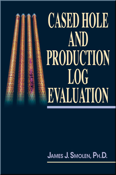 Cased Hole and Production Log Evaluation Book James Smolen ISBN: 9780878144655