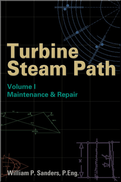 Turbine Steam Path Maintenance & Repair: Volume I Book Sanders ISBN 9780878147878