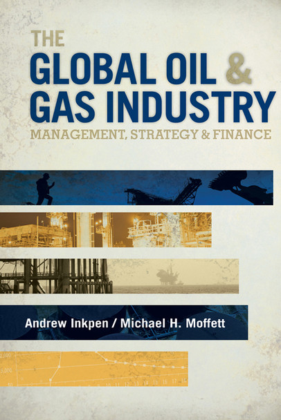 The Global Oil & Gas Industry: Management, Strategy and Finance Book Andrew Inkpen | Michael H. Moffett ISBN: 9781593702397