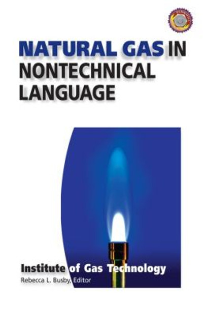 Natural Gas in Nontechnical Language Book Institute of Gas Technology ISBN: 9780878147380