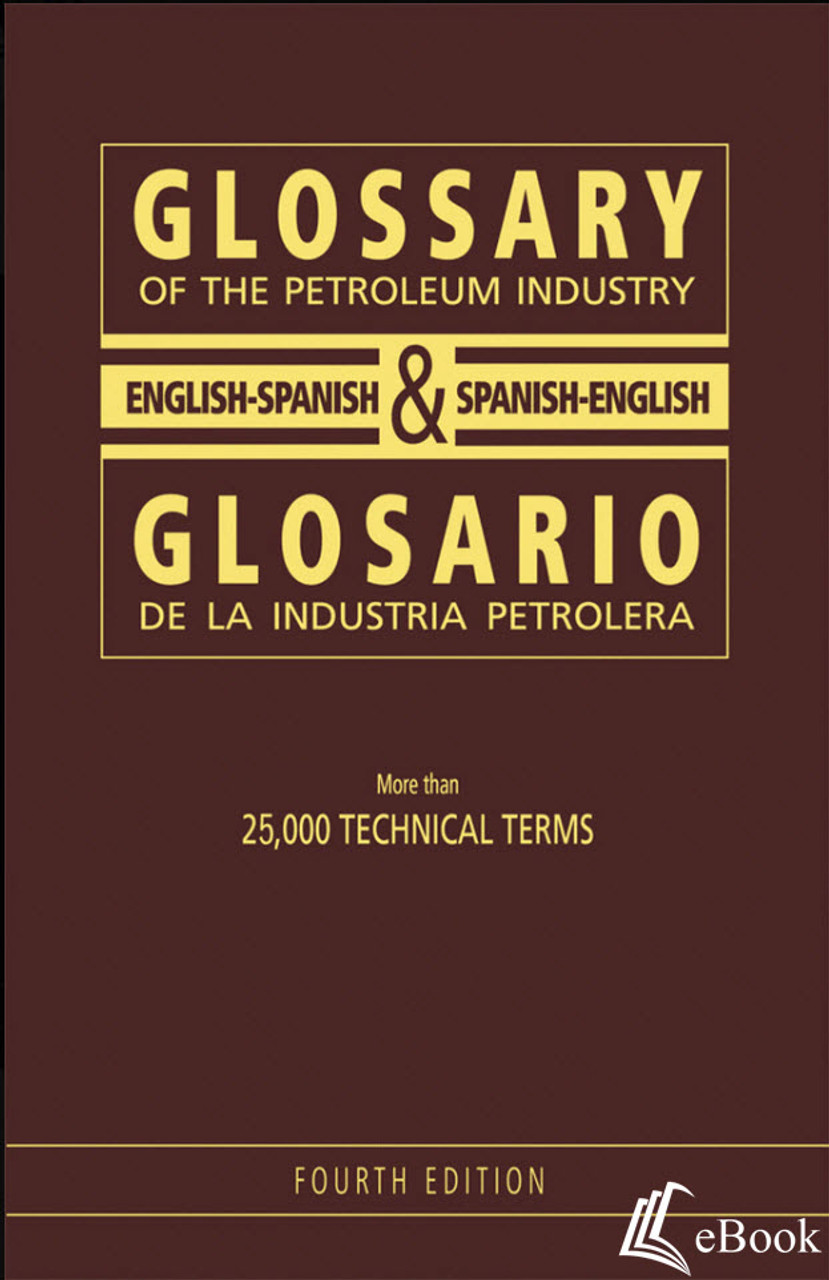 Glossary of the Petroleum Industry: English/Spanish & Spanish/English, 4th Edition eBook M. Dolores-Proubasta ISBN: 9781593709099