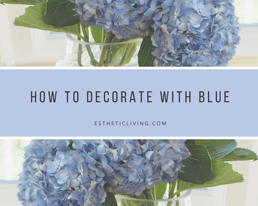 How to Decorate with Blue: 5 Simple Ways to Add This Classic Color to Your Home with Décor