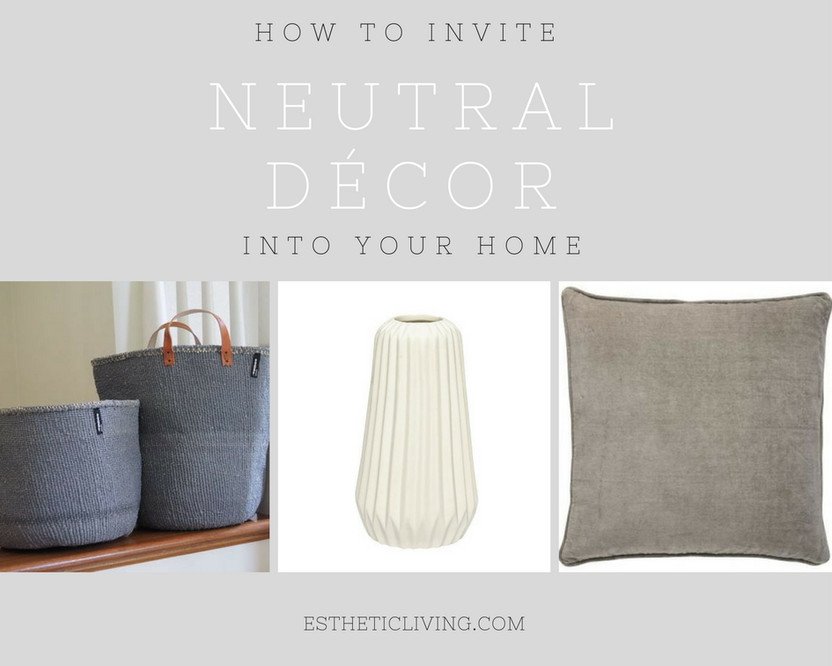 How To Invite Neutral Décor Into Your Home