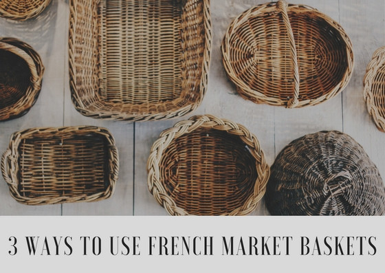 3 Ways to Use French Market Baskets As Home Décor and Beyond!