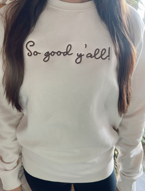 SO GOOD YALL SWEATSHIRT